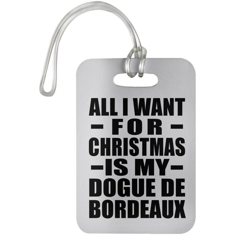 All I Want For Christmas Is My Dogue De Bordeaux - Luggage Bag Tag