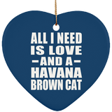 All I Need Is Love And A Havana Brown Cat - Heart Ornament