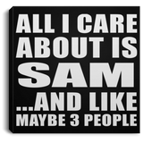 All I Care About Is Sam - Canvas Square