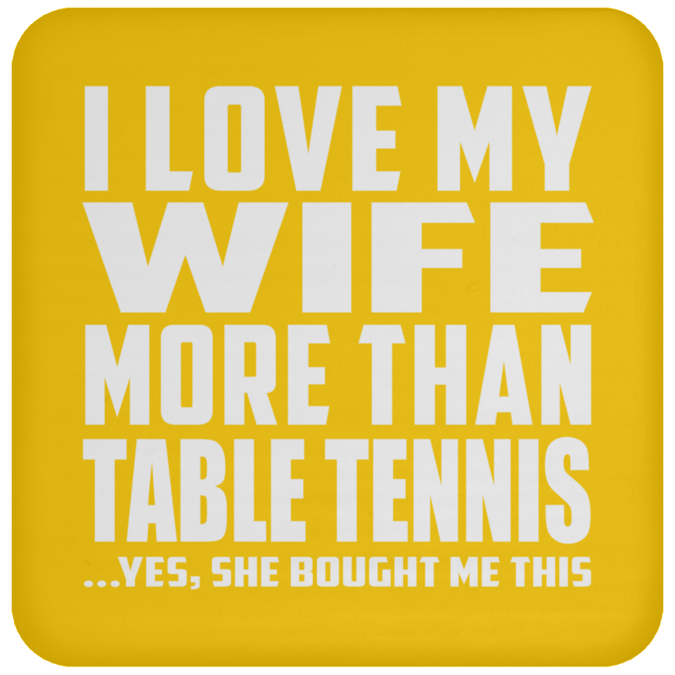 I Love My Wife More Than Table Tennis - Drink Coaster