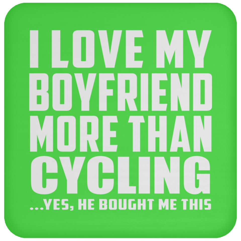 I Love My Boyfriend More Than Cycling - Drink Coaster