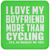 I Love My Boyfriend More Than Cycling - Drink Coaster