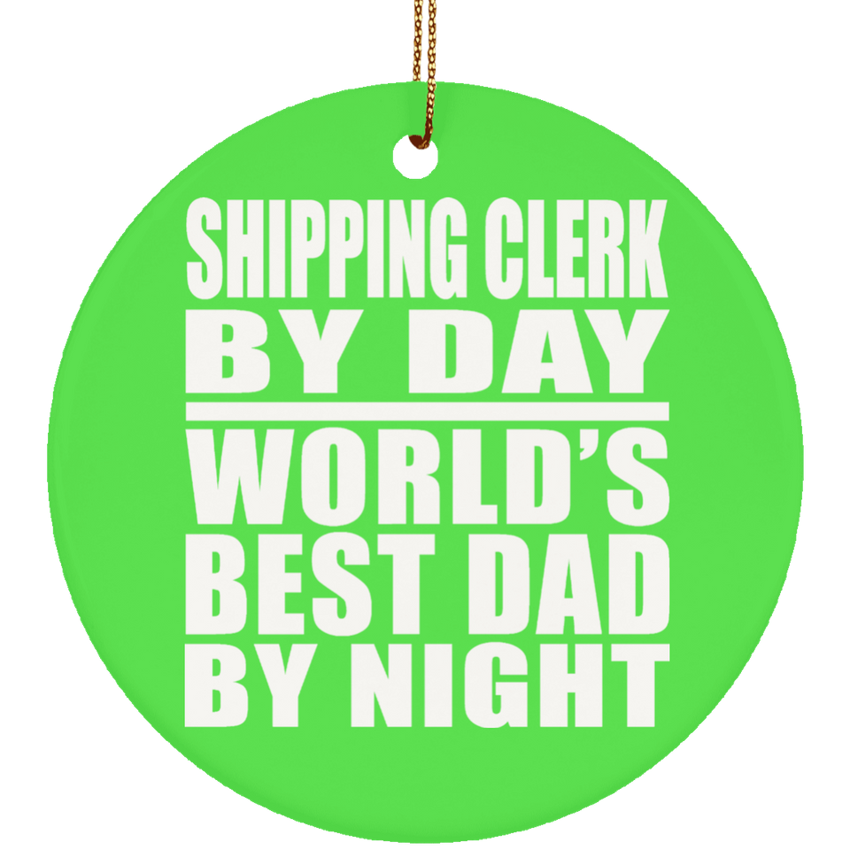 Shipping Clerk By Day World's Best Dad By Night - Circle Ornament
