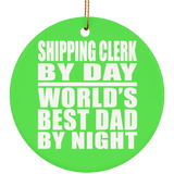 Shipping Clerk By Day World's Best Dad By Night - Circle Ornament