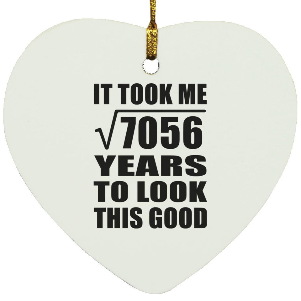 84th Birthday Took Square Root of 7056 Years To Look Good - Heart Ornament