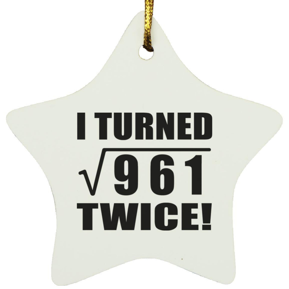 62nd Birthday I Turned Square Root of 961 Twice - Star Ornament