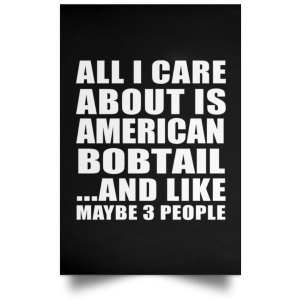 All I Care About Is American Bobtail - Poster Portrait
