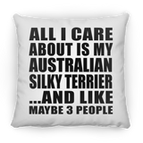 All I Care About Is My Australian Silky Terrier - Throw Pillow