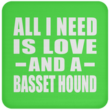 All I Need Is Love And A Basset Hound - Drink Coaster