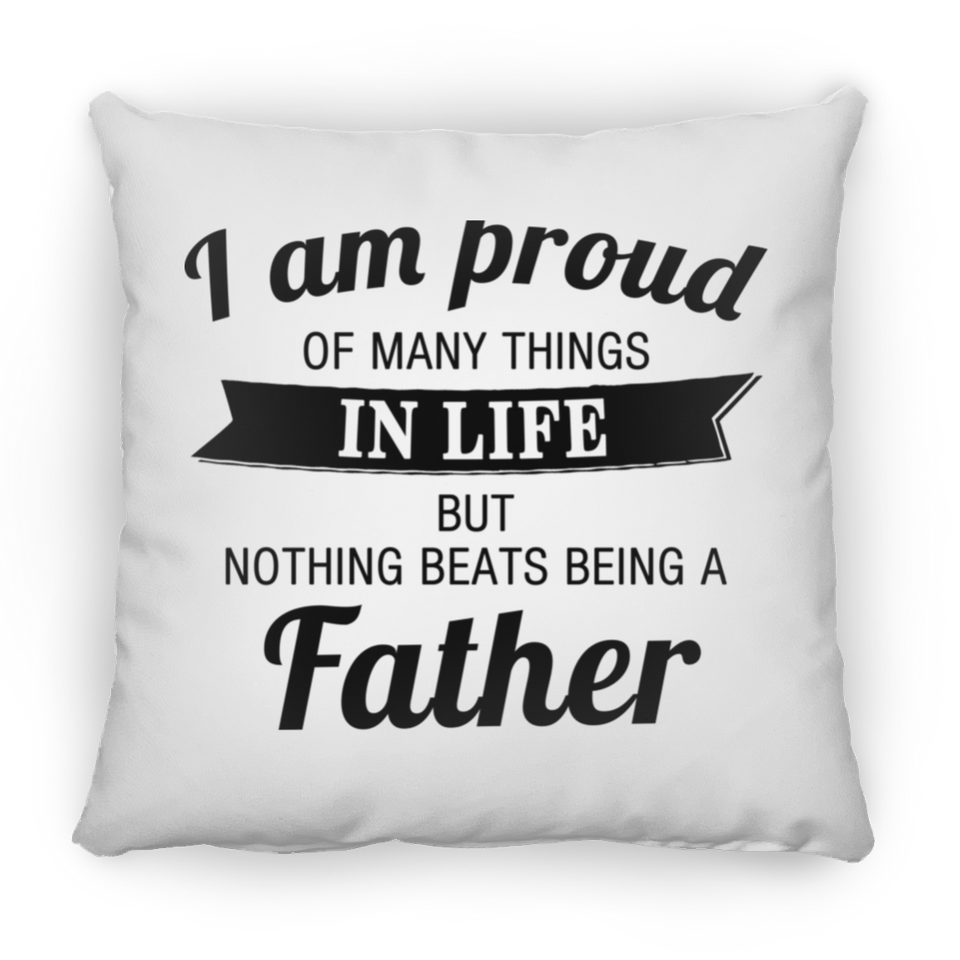 Proud of Many Things In Life, Nothing Beats Being a Father - Throw Pillow