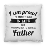 Proud of Many Things In Life, Nothing Beats Being a Father - Throw Pillow