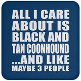 All I Care About Is Black And Tan Coonhound - Drink Coaster