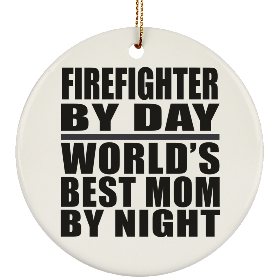 Firefighter By Day World's Best Mom By Night - Circle Ornament