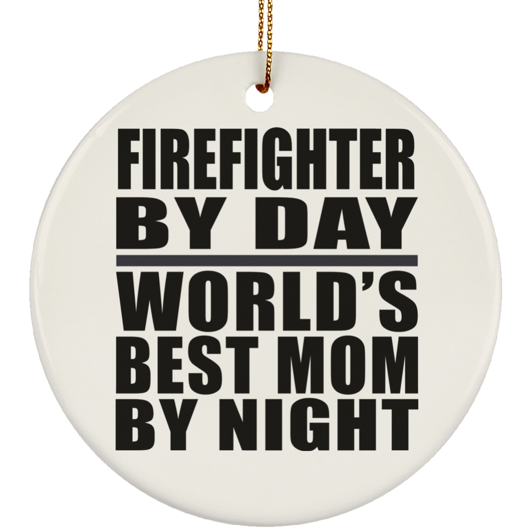 Firefighter By Day World's Best Mom By Night - Circle Ornament