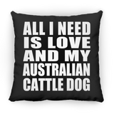 All I Need Is Love And My Australian Cattle Dog - Throw Pillow Black