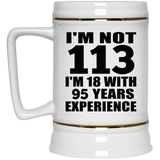 113th Birthday I'm Not 113 I'm 18 With 95 Years Experience - Beer Stein