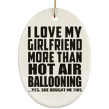 I Love My Girlfriend More Than Hot Air Ballooning - Oval Ornament