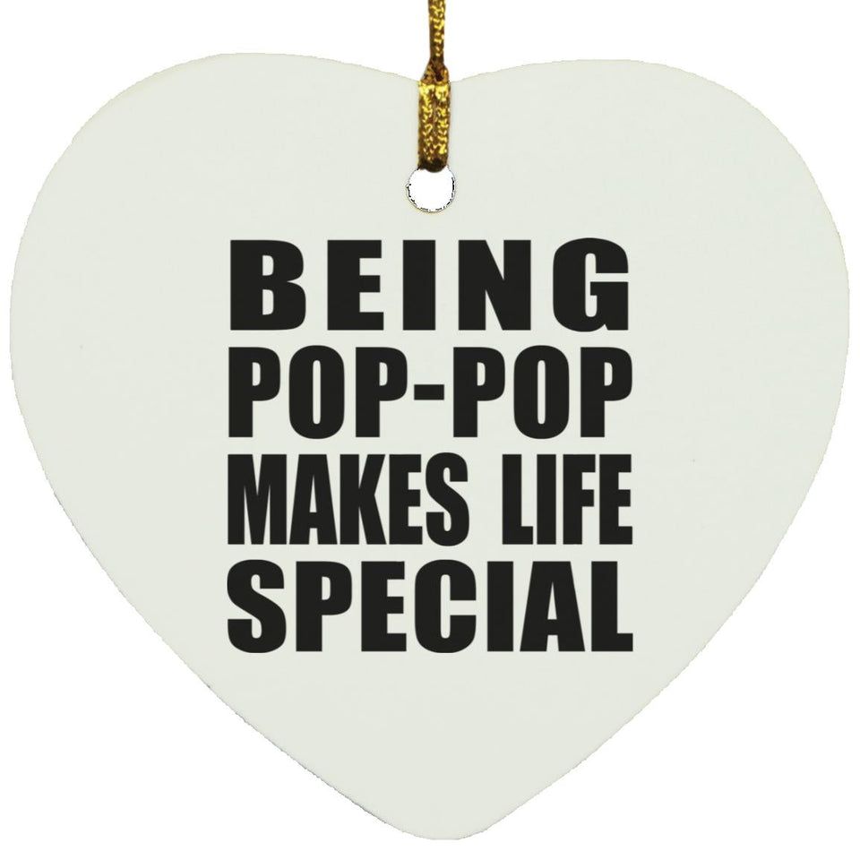 Being Pop-Pop Makes Life Special - Heart Ornament
