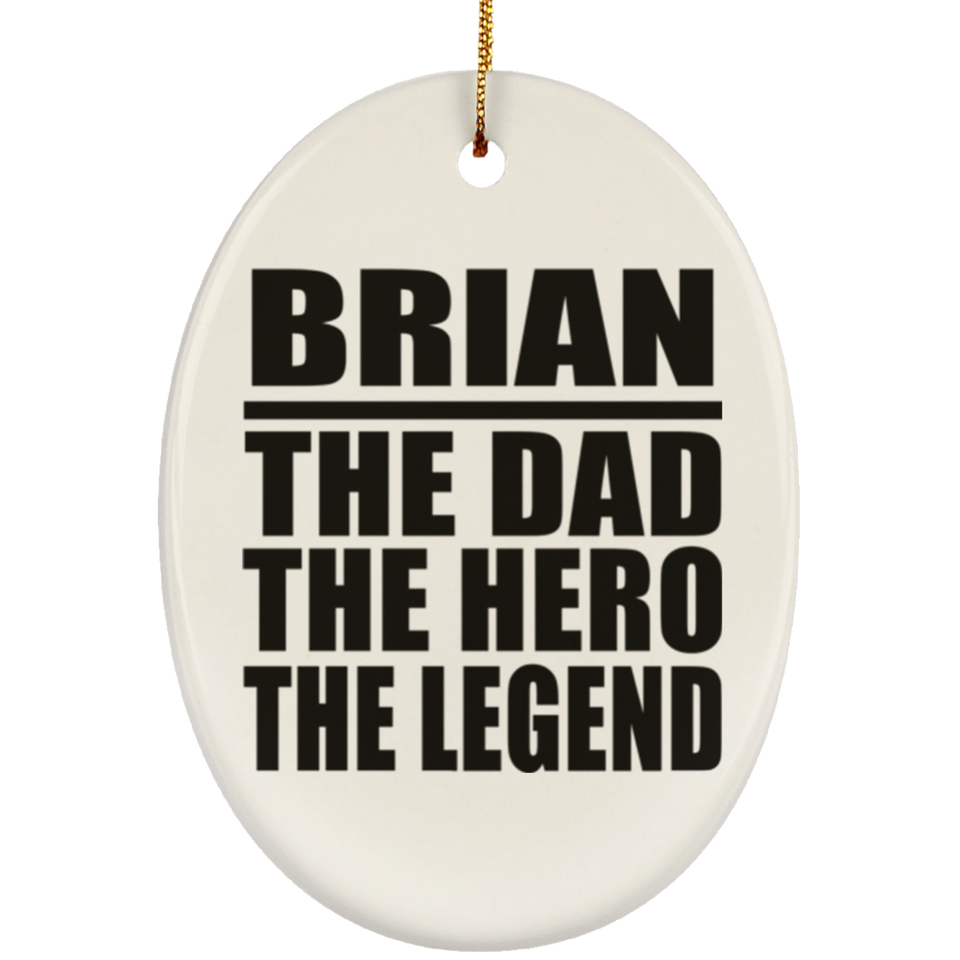 Brian The Dad The Hero The Legend - Oval Ornament