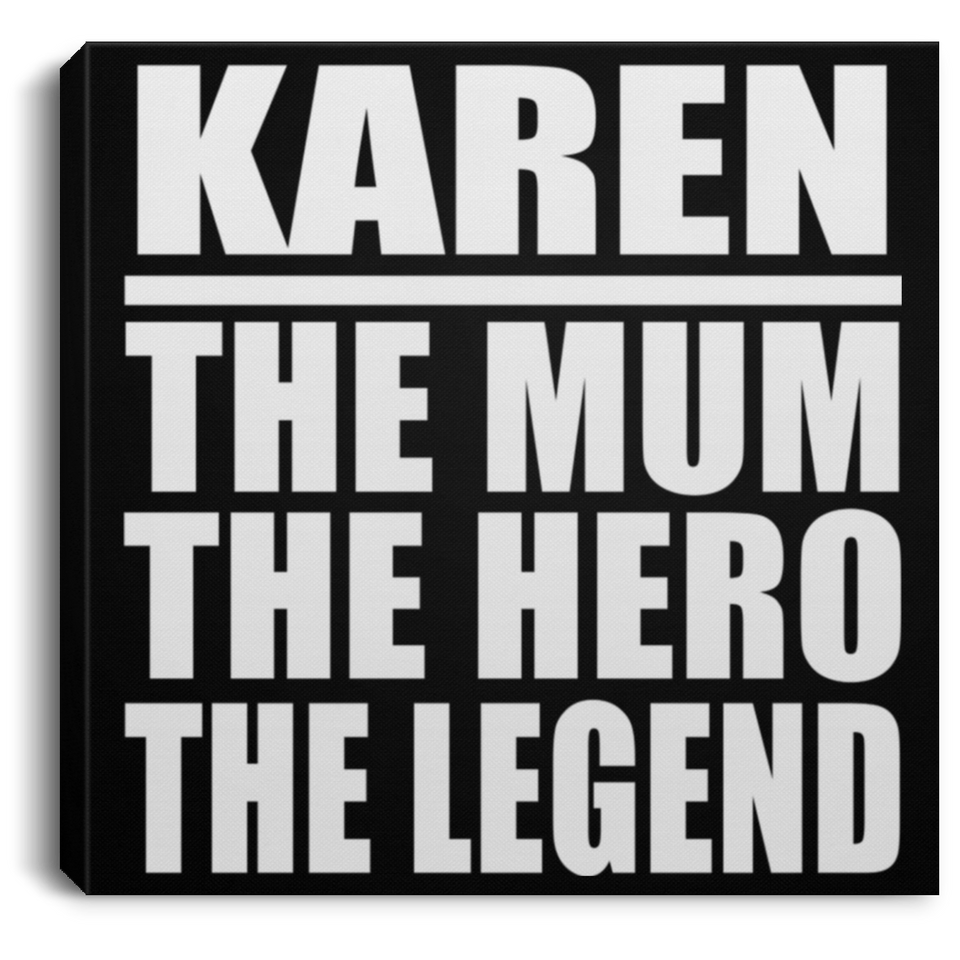 Karen The Mum The Hero The Legend - Canvas Square