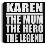 Karen The Mum The Hero The Legend - Canvas Square