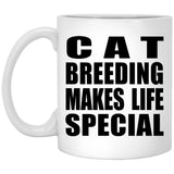 Cat Breeding Makes Life Special - 11oz Coffee Mug