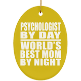 Psychologist By Day World's Best Mom By Night - Oval Ornament
