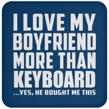 I Love My Boyfriend More Than Keyboard - Drink Coaster