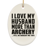 I Love My Husband More Than Archery - Oval Ornament