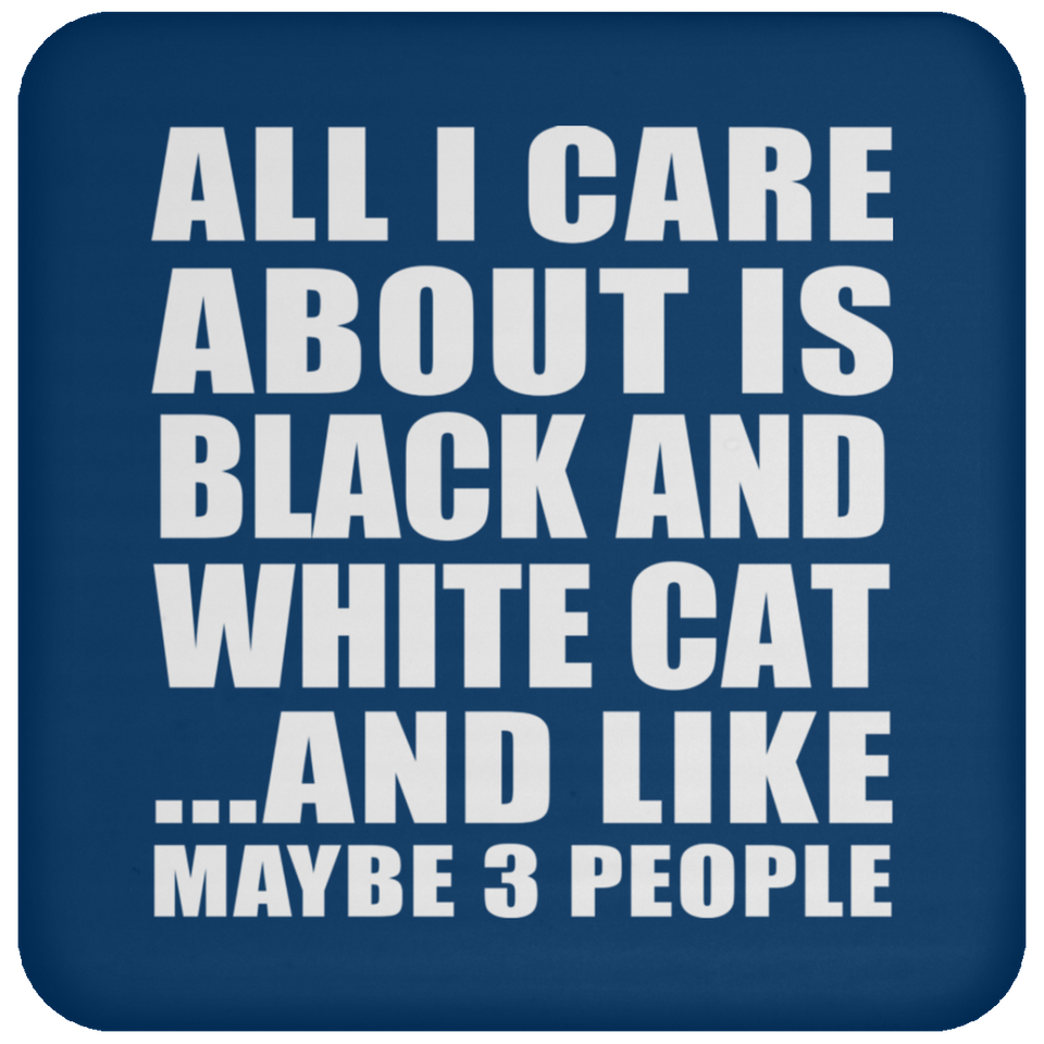 All I Care About Is Black And White Cat - Drink Coaster
