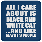 All I Care About Is Black And White Cat - Drink Coaster