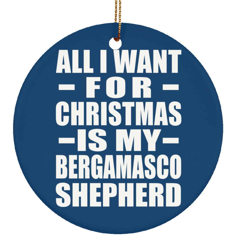 All I Want For Christmas Is My Bergamasco Shepherd - Circle Ornament