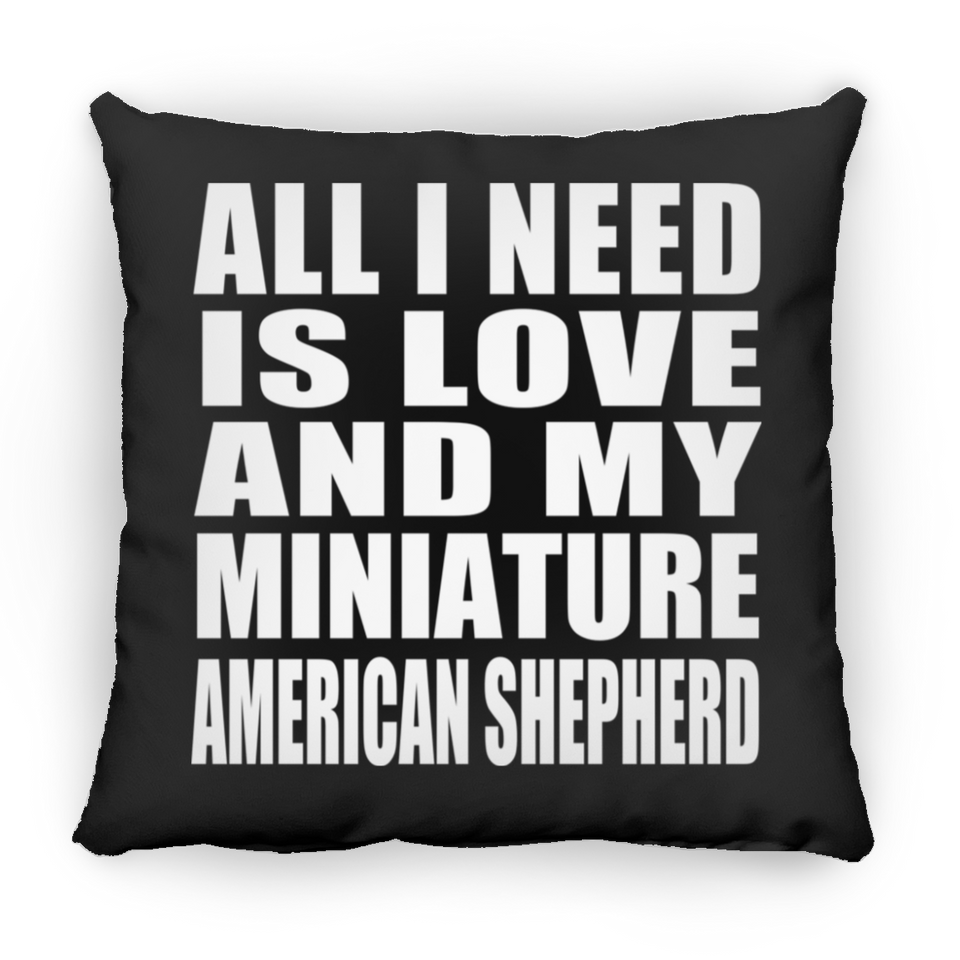 All I Need Is Love And My Miniature American Shepherd - Throw Pillow Black