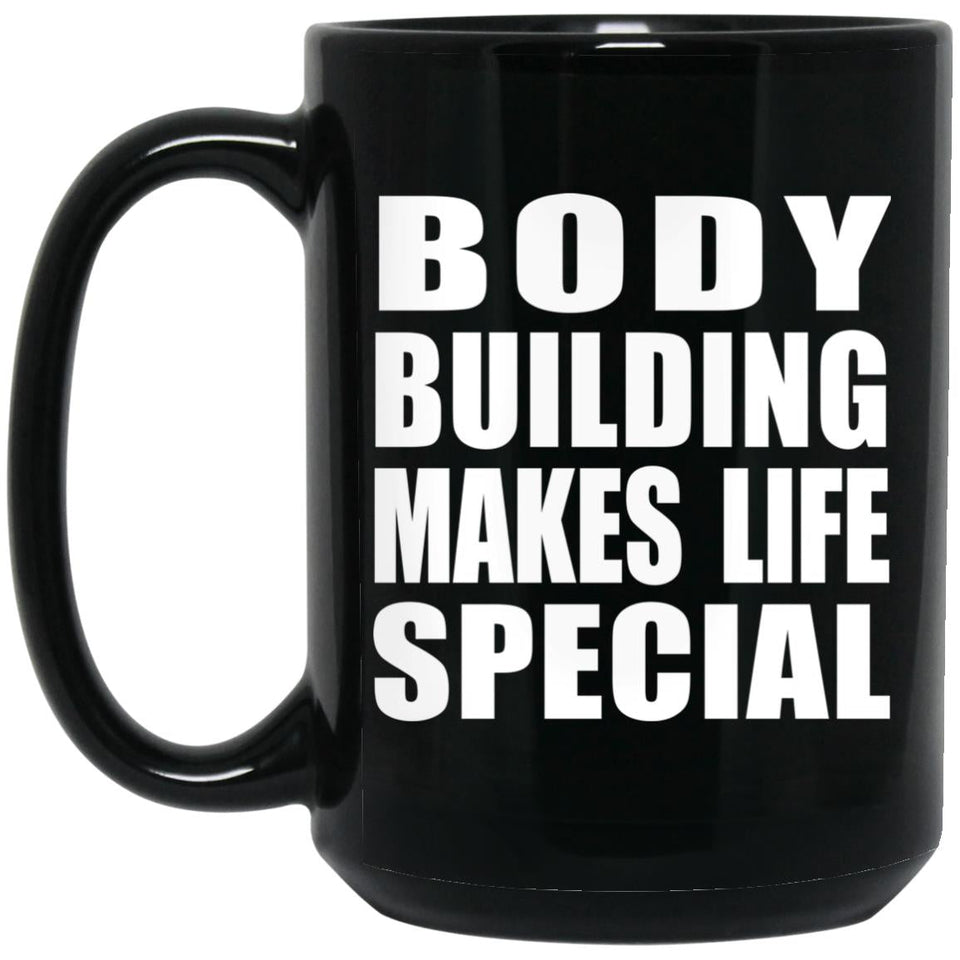 Body Building Makes Life Special - 15oz Coffee Mug Black