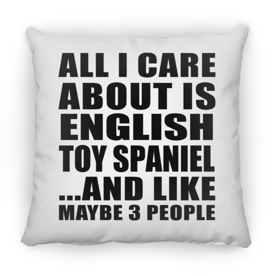 All I Care About Is English Toy Spaniel - Throw Pillow