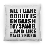 All I Care About Is English Toy Spaniel - Throw Pillow