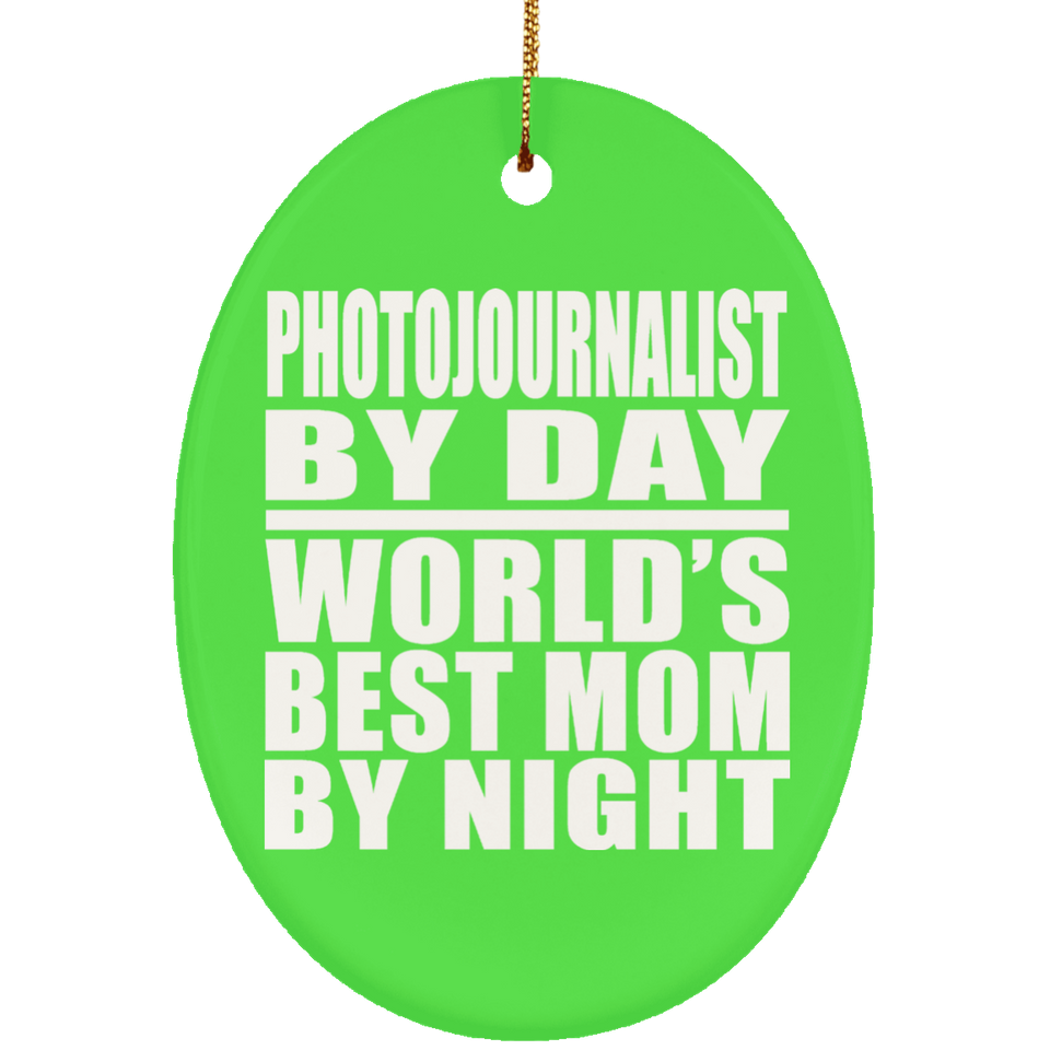 Photojournalist By Day World's Best Mom By Night - Oval Ornament