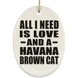 All I Need Is Love And A Havana Brown Cat - Oval Ornament