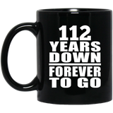 112th Anniversary 112 Years Down Forever to Go - 11oz Coffee Mug Black