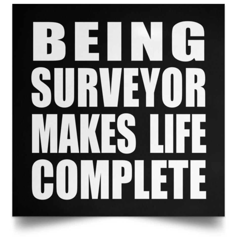 Being Surveyor Makes Life Complete - Poster Square