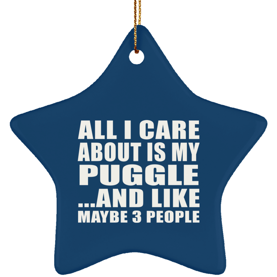 All I Care About Is My Puggle - Star Ornament