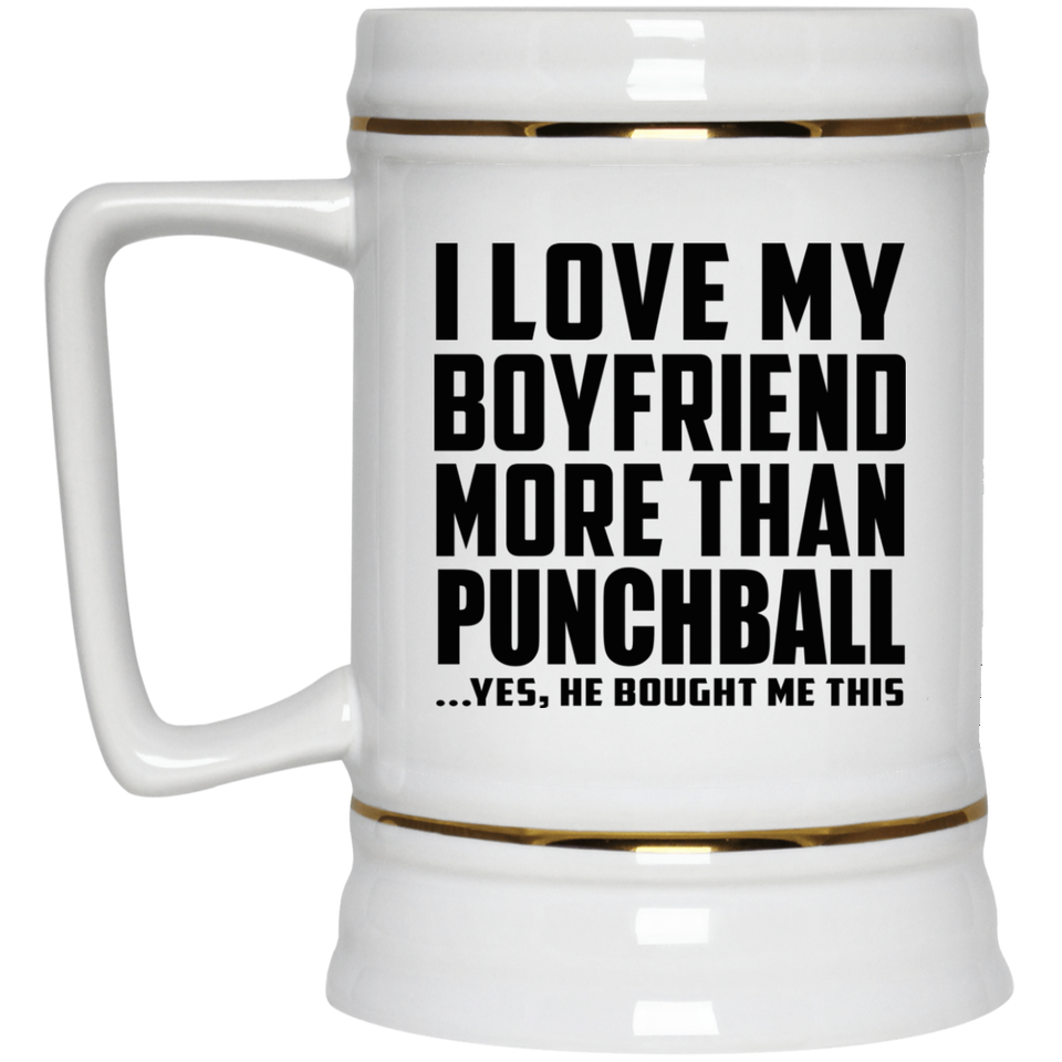 I Love My Boyfriend More Than Punchball - Beer Stein