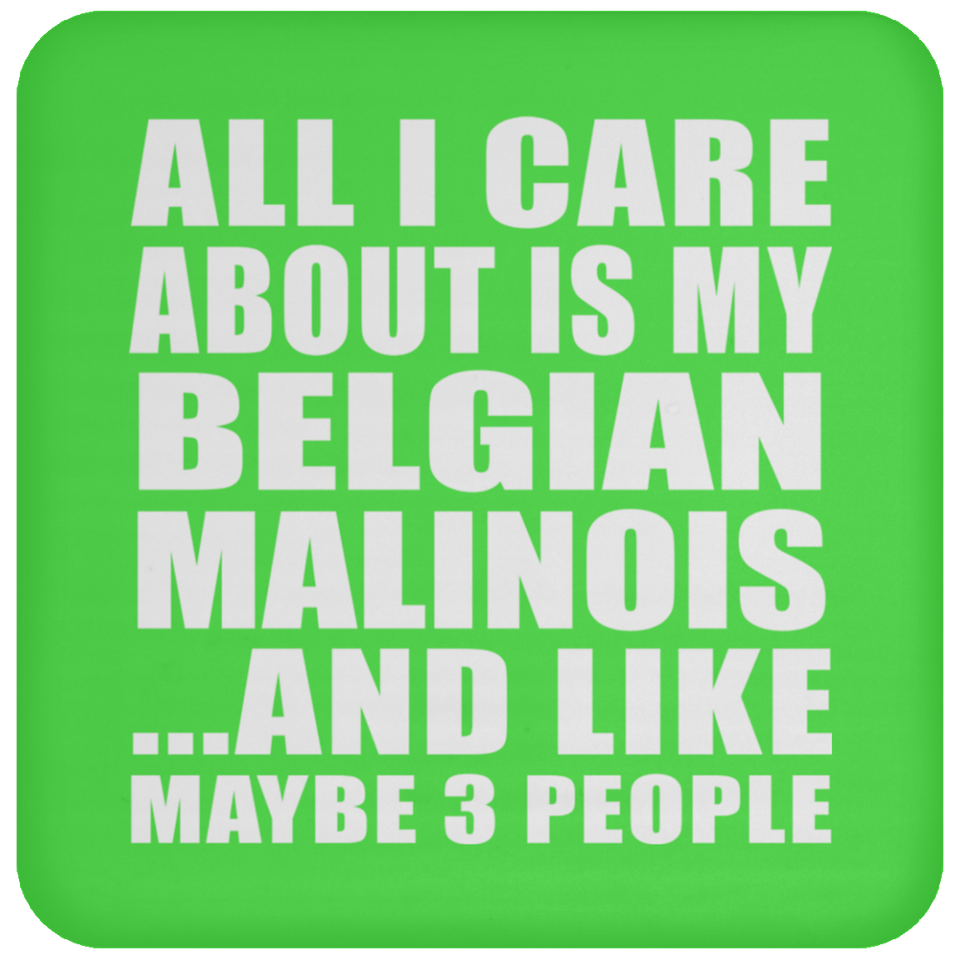 All I Care About Is My Belgian Malinois - Drink Coaster