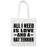 All I Need Is Love And A Rat Terrier - Tote Bag White