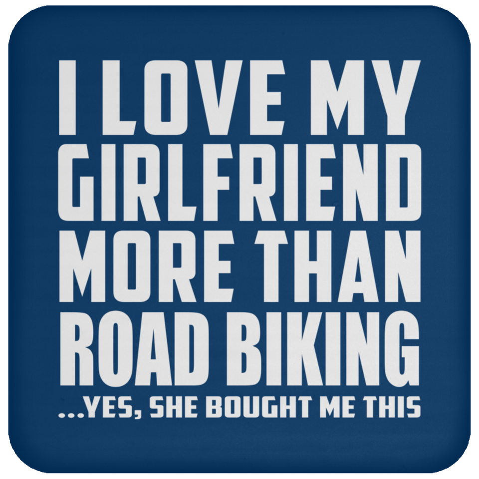 I Love My Girlfriend More Than Road Biking - Drink Coaster