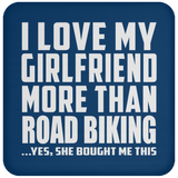 I Love My Girlfriend More Than Road Biking - Drink Coaster