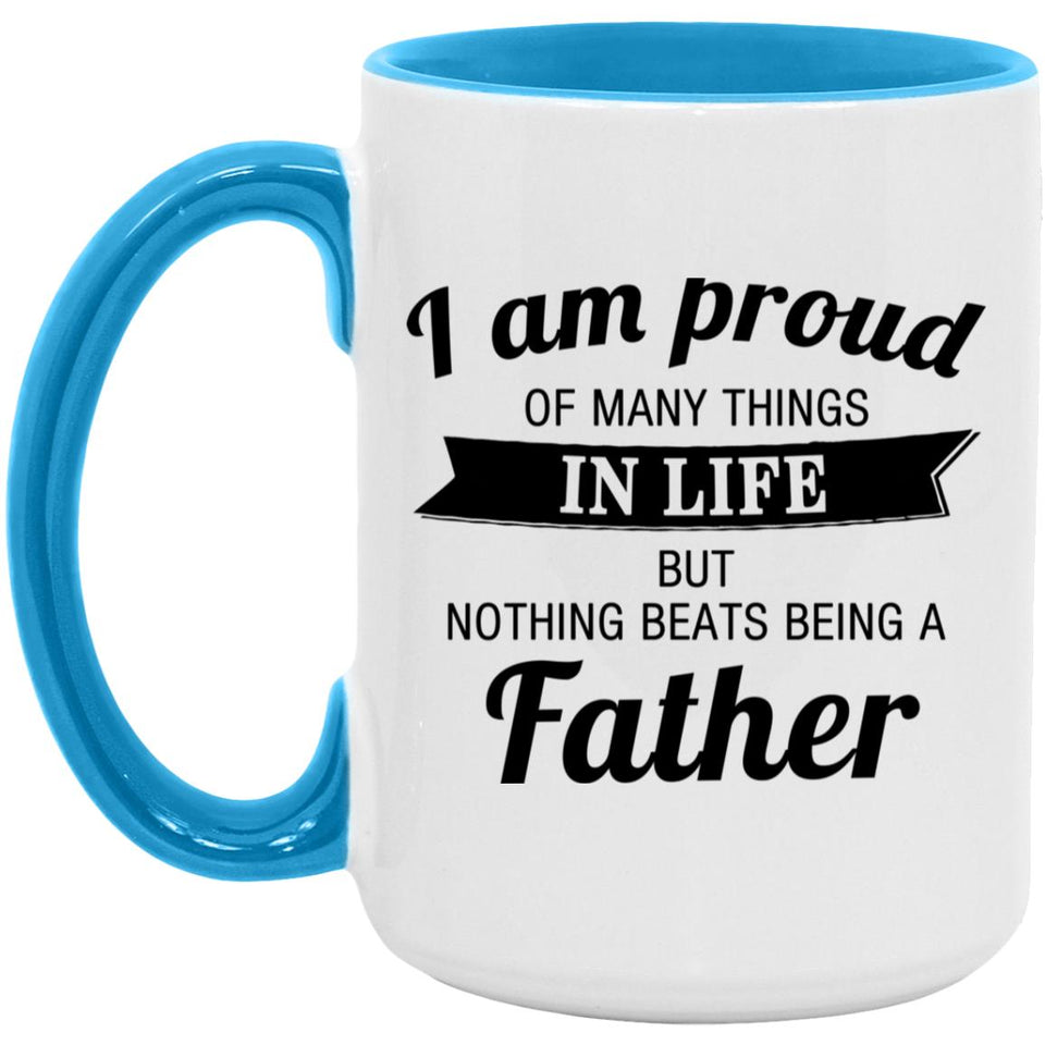 Proud of Many Things In Life, Nothing Beats Being a Father - 15oz Accent Mug Blue
