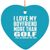 I Love My Boyfriend More Than Golf - Heart Ornament
