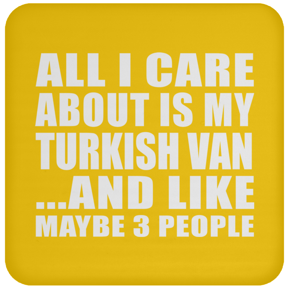 All I Care About Is My Turkish Van - Drink Coaster