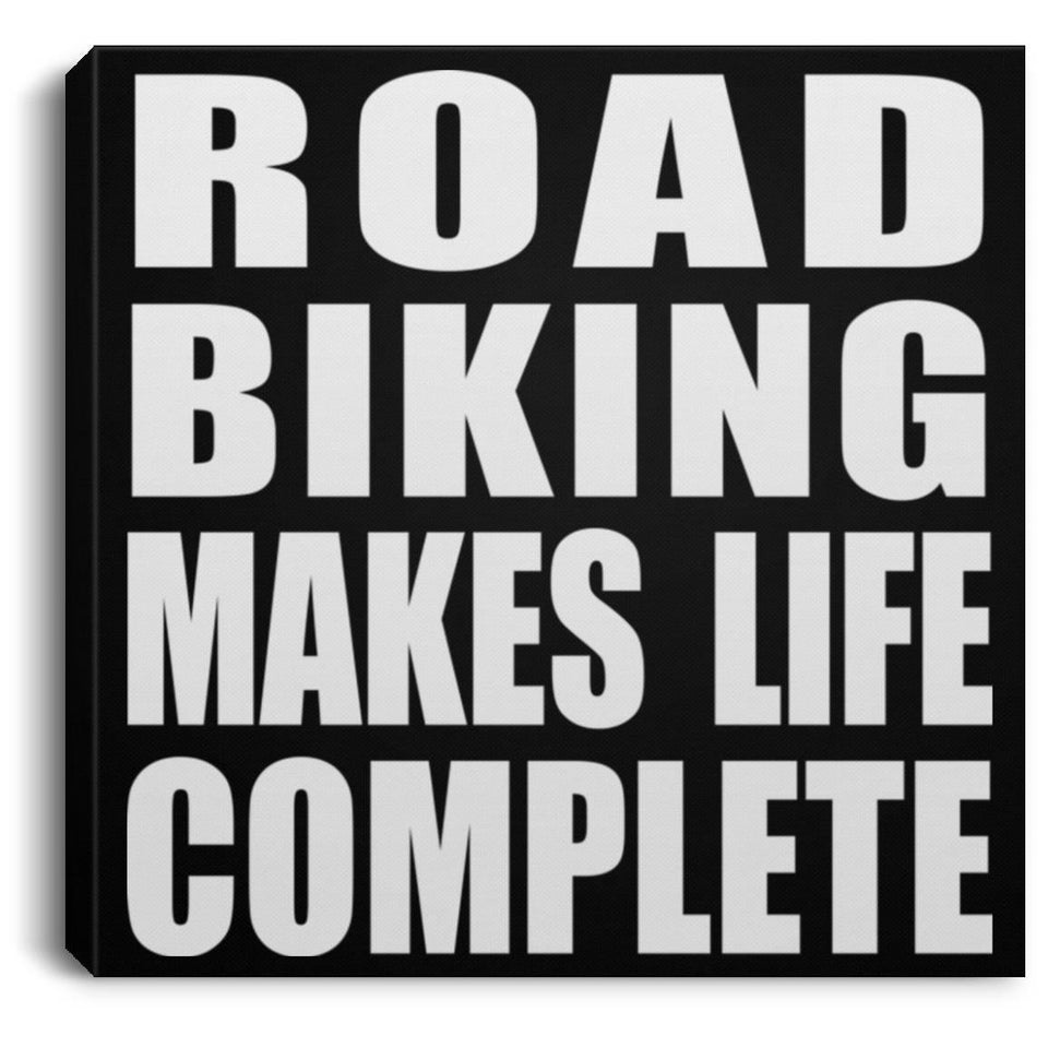 Road Biking Makes Life Complete - Canvas Square